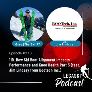 110. How Ski Boot Alignment Impacts Performance and Knee Health Part 5 (feat. Jim Lindsay from Bootech Inc.)
