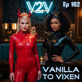 Vanilla To Vixen Episode 162 - Lucy Loves Latex
