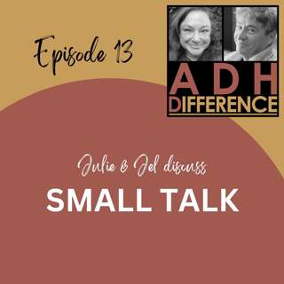 S1E13: ADHD & Uncomfortable Small Talk