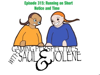 Episode 315: Running on Short Notice and Time, Gaming Perspectives with Saul and Jolene
