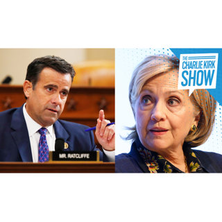 Durham Zeroes In on Hillary — An Update with Fmr. Director of National Intelligence John Ratcliffe