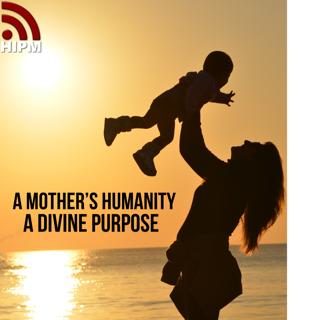 Mother's Day_A Mother’s Humanity: A Divine Purpose