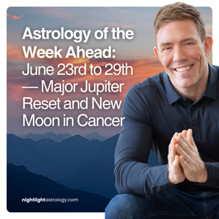 Astrology of the Week Ahead: June 23rd to 29th — Major Jupiter Reset and New Moon in Cancer