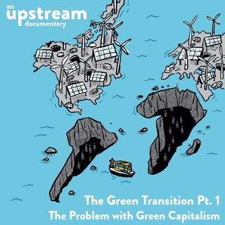 Documentary #14: The Green Transition Pt. 1 – The Problem with Green Capitalism
