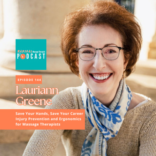 #144 Save Your Hands, Save Your Career. Injury Prevention and Ergonomics for Massage Therapists with Lauriann Greene