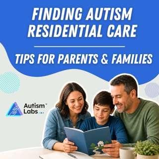 Finding Autism Residential Care: Tips For Parents & Families