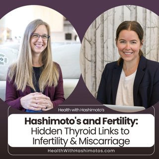 185 // Hashimoto's and Fertility: How Thyroid Antibodies Affect Conception and Miscarriage Risk [Interview with Dr. Grace Charles]