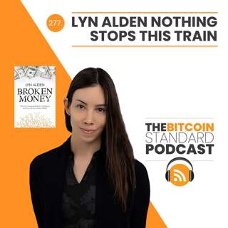 277. Lyn Alden Nothing Stops This Train