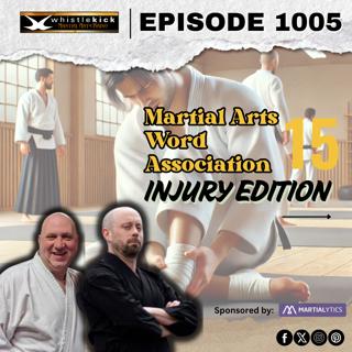Episode 1005 - Martial Arts Word Association 15: Injury Edition
