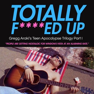 36.1 Totally F***ed Up | Gregg Araki's Teen Apocalypse Trilogy