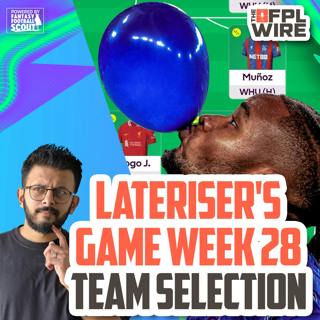 Lateriser's FPL Gameweek 28 Team Selection | The FPL Wire | Fantasy Premier League Tips 2024/25