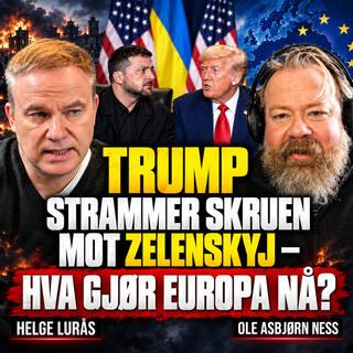 Lurås & Ness: Trump strammer skruen mot Zelenskyj – kan Ukraina tvinges til kapitulasjon?
