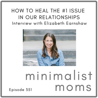 How to Heal the #1 Issue in Our Relationships | Elizabeth Earnshaw (EP352)