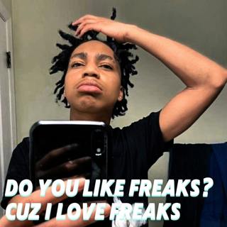 Do You Like Freaks? Cuz I Love Freaks
