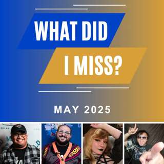 What Did I Miss? (May 2025 Bonus Episode)