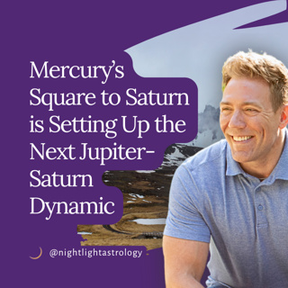 Mercury’s Square to Saturn is Setting Up the Next Jupiter-Saturn Dynamic