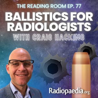 77. Readful! Ballistics for radiologists