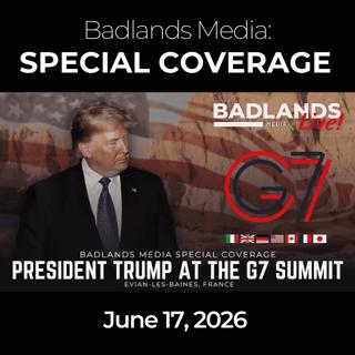 Badlands Media Special Coverage: 6/17/26 - Trump's Full Iran Deal Breakdown at G7
