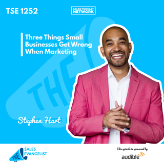 TSE 1252: Three Things Small Businesses Get Wrong When Marketing