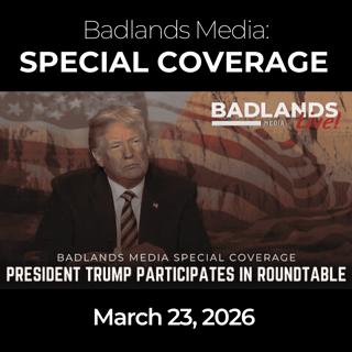 Badlands Media Special Coverage - President Trump Participates in a Roundtable - 3/23/26
