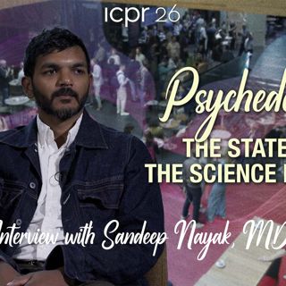 Psychedelics: The State of the Science in 2026 – Interview with Sandeep Nayak, MD
