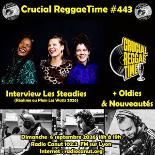 Crucial Reggae Time #443 Interview Les Steadies + Nouveautés 06092026 1h