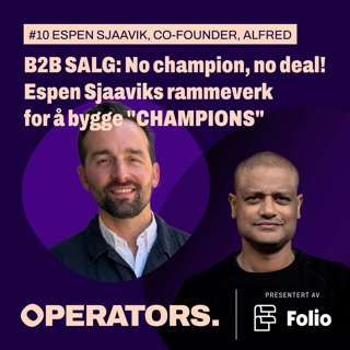 #10 No champion, no deal! Espen Sjaaviks rammeverk for å bygge interne "Champions" i B2B-salg