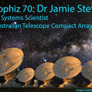 Astrophiz 70: Dr Jamie Stevens - The ATCA