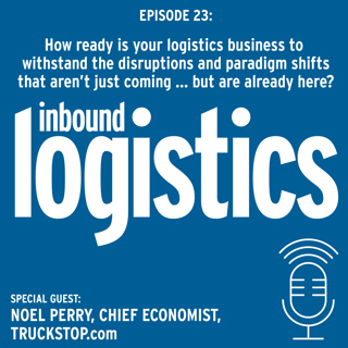 IL Podcast 023: How ready is your logistics business to withstand the disruptions and paradigm shifts that aren't just coming, but are already here? Guest: Noël Perry, Chief Economist, Truckstop.com