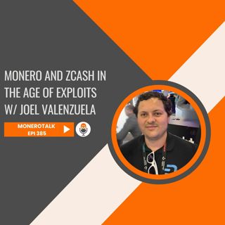 Monero and Zcash in the Age of Exploits w/ Joel Valenzuela | EPI 385