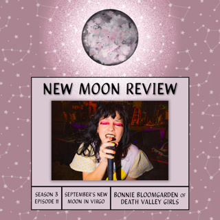 S3, Ep 11: Bonnie Bloomgarden of Death Valley Girls, + September's New Moon in Virgo ♍️🌑