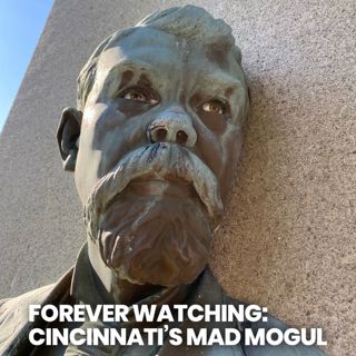 Forever Watching: Cincinnati’s Mad Mogul