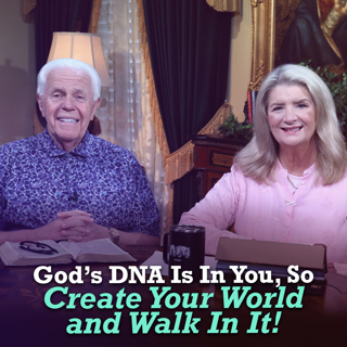 God’s DNA Is In You, So Create Your World and Walk In It!
