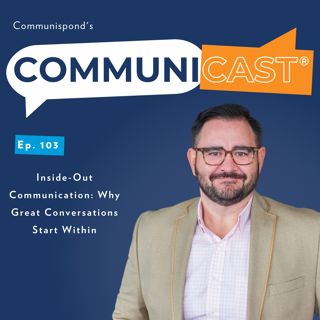 Inside-Out Communication: Why Great Conversations Start Within
