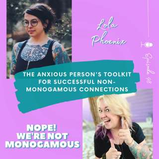 The Anxious Person's Toolkit for Successful Non-Monogamous Connections with Lola Phoenix