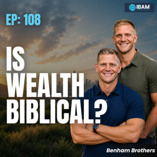 EP 108: Is It Biblical to Build Wealth?