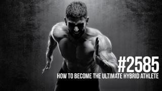2585: How to Become the Ultimate Hybrid Athlete