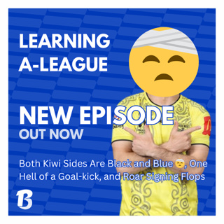 Both NZ Clubs are Black & Blue! | Learning A-League | S2E19