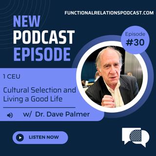 #30 - Cultural Selection and Living a Good Life w/ Dr. Dave Palmer