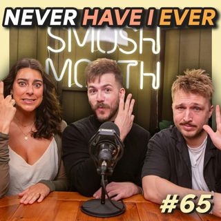 #65 - Never Have I Ever...