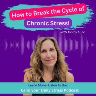 How to Break the Cycle of Chronic Stress with Marcy Luna