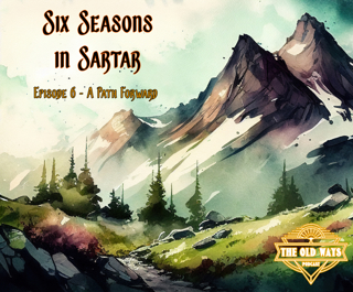 The Old Ways Podcast - Six Seasons in Sartar - Episode 6 - A Path Forward