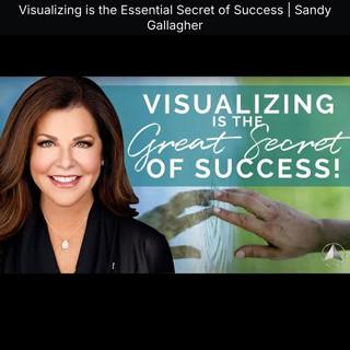 Visualizing is the Essential Secret of Success | Sandy Gallagher