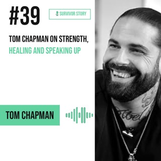 Tom Chapman on Strength, Healing and Speaking Up