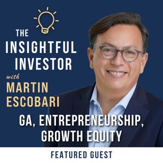 #24 - Martín Escobari: GA, Entrepreneurship, Growth Equity