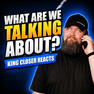 What Are We Talking About? | King Closer Reacts