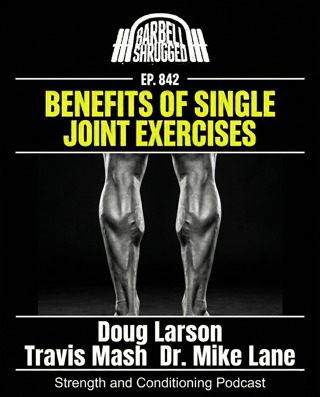 Benefits of Single Joint Exercises with Doug Larson, Travis Mash & Dr. Mike Lane #842