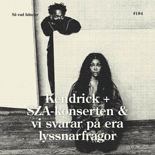 #184: Kendrick + SZA-konserten & vi svarar på era lyssnarfrågor!