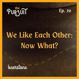 We Like Each Other; Now What? | Ep. 20