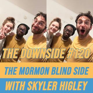 #120 The Mormon Blind Side with Skyler Higley